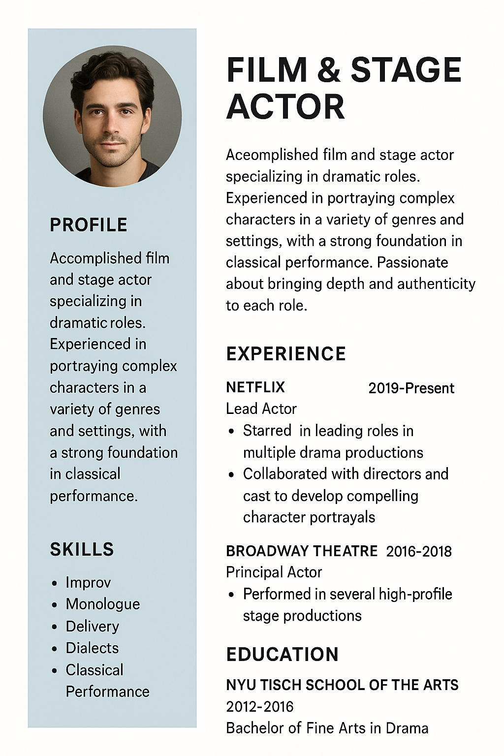 Portrait resume design with a white background and light blue sidebar. Include a circular headshot at the top left. Highlight title as Film & Stage Actor, with profile summary focused on dramatic roles. Show experience with Netflix and Broadway Theatre, skills in improv, monologue delivery, dialects, and classical performance, and education from NYU Tisch School of the Arts.