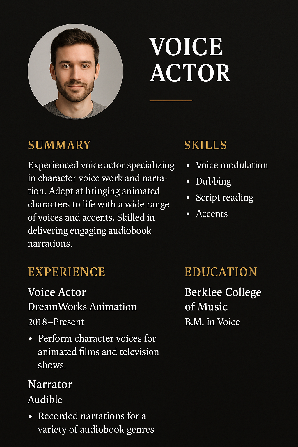 Portrait resume layout with black background and white two-column content, with gold accents. Circular headshot on top left. Title: Voice Actor. Summary about character voice work and narration. Experience with DreamWorks Animation and Audible. Skills: Voice modulation, dubbing, script reading, accents. Education from Berklee College of Music.