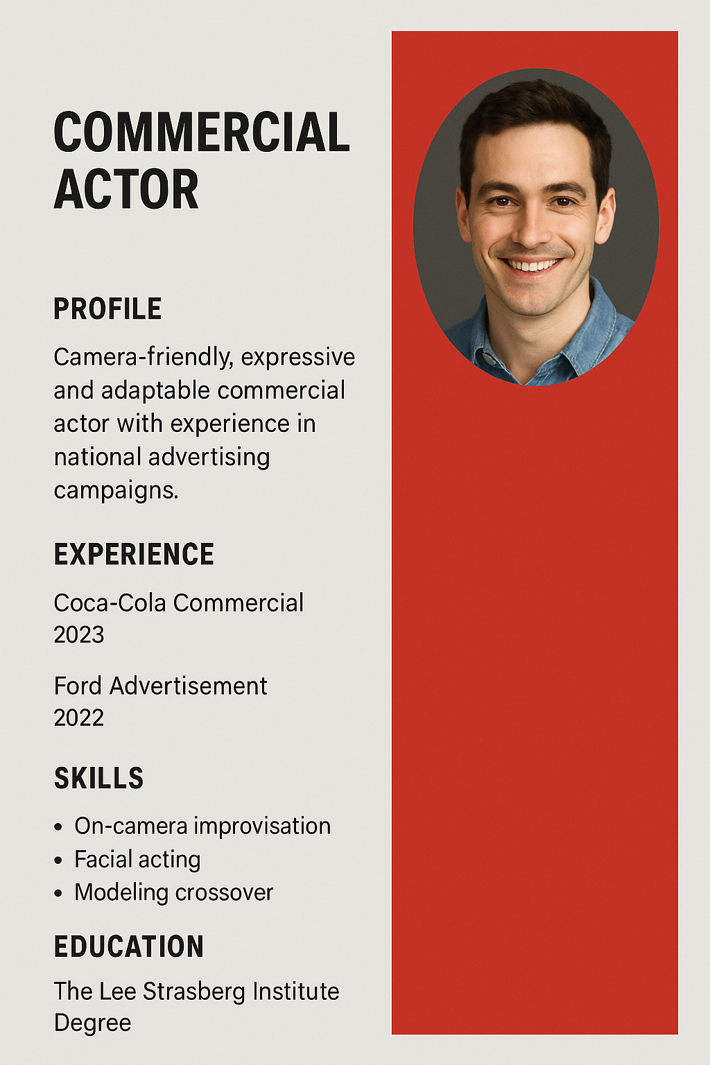 Portrait resume with light grey background and a bold red right sidebar. Include oval-shaped headshot at the top right. Title: Commercial Actor. Experience with Coca-Cola, Ford ads. Profile summary: camera-friendly, expressive, adaptable. Skills: On-camera improvisation, facial acting, modeling crossover. Degree from The Lee Strasberg Institute.