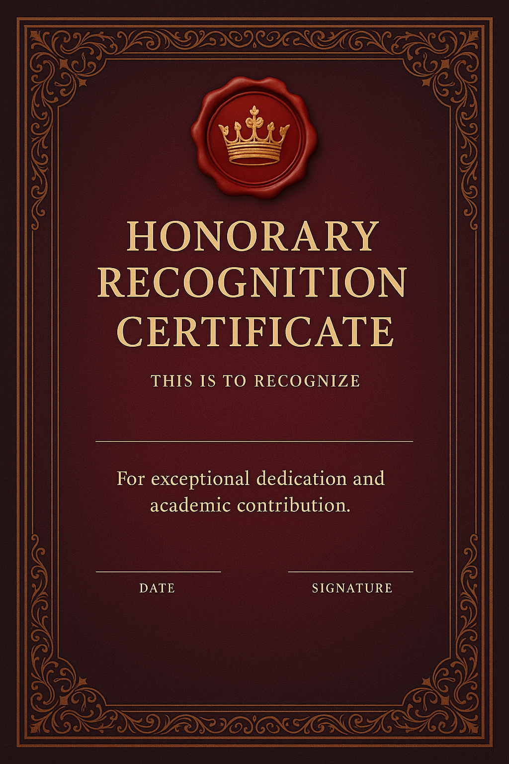 Deep burgundy-to-plum gradient with bronze ornate border and wax-seal emblem with a golden crown symbol at the top; text: “Honorary Recognition Certificate – This is to recognize (Space for Name) – For exceptional dedication and academic contribution. Date: (Space for Date) | Signature: (Space for Signature)”;